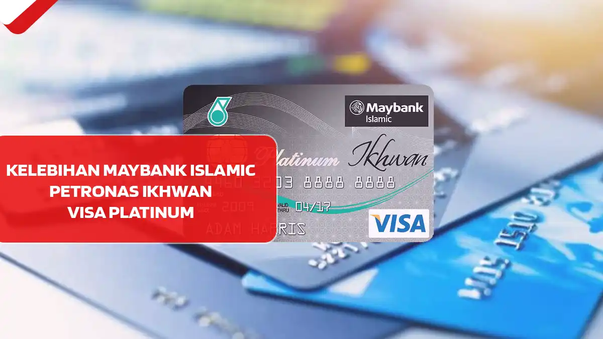 Kelebihan Maybank Islamic PETRONAS Ikhwan Visa Platinum