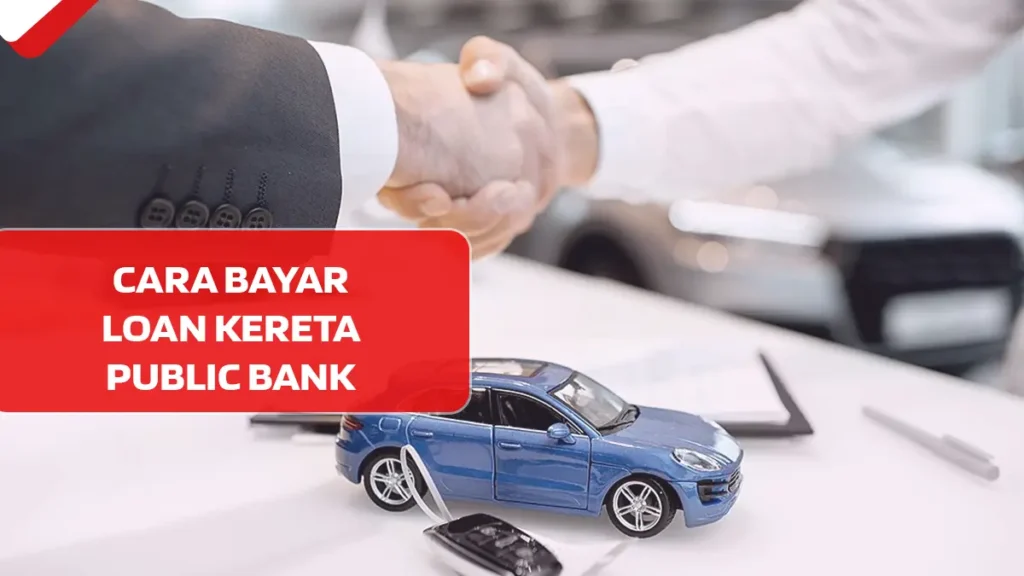 Cara Bayar Loan Kereta Public Bank