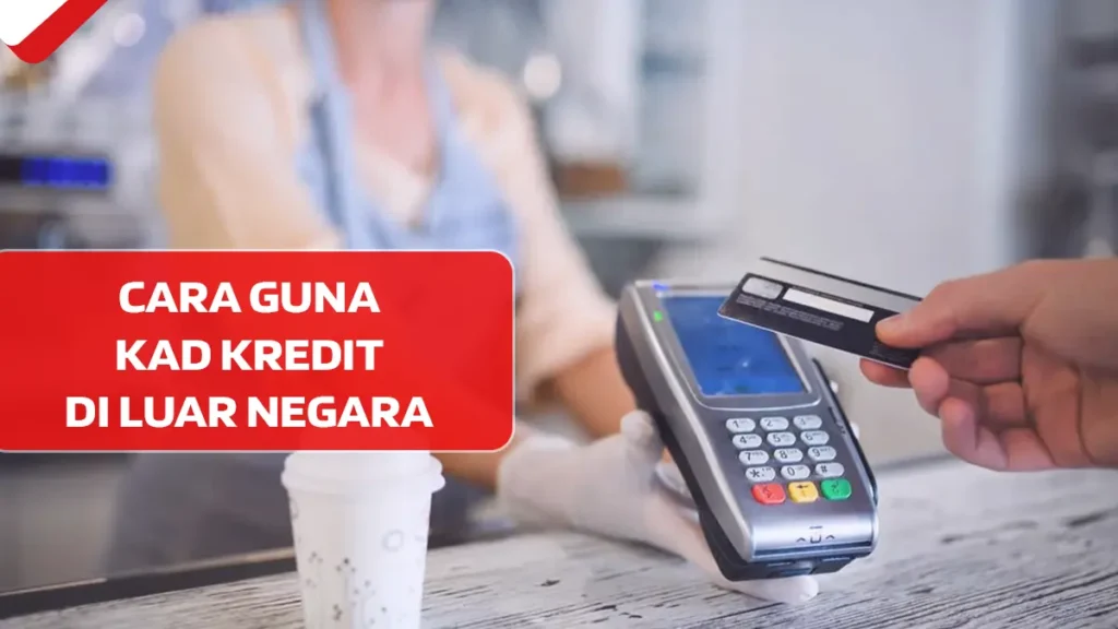 Cara Guna Kad Kredit di Luar Negara