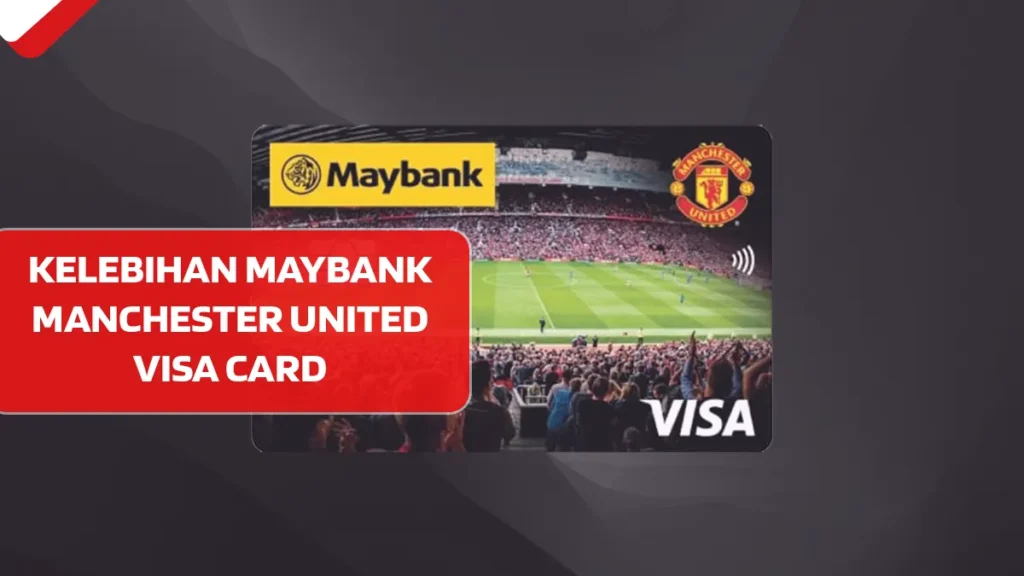 Kelebihan Maybank Manchester United Visa Card